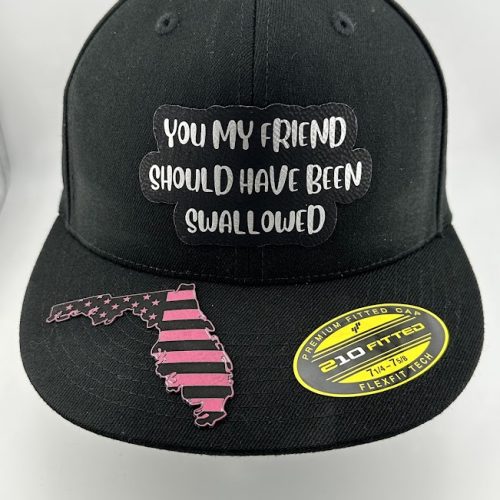 You My Friend Should Have Been Swallowed Hat