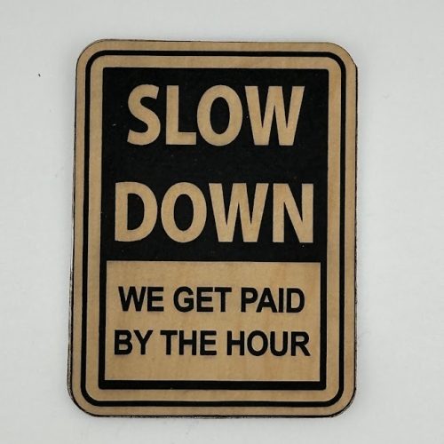 Slow Down We Get Paid By The Hour Hat